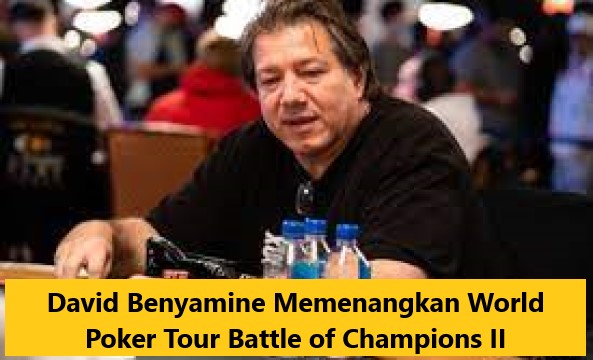David Benyamine Memenangkan World Poker Tour Battle of Champions II